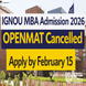 IGNOU MBA Admission 2026: OPENMAT Cancelled; Apply by February 15 @ignou.ac.in